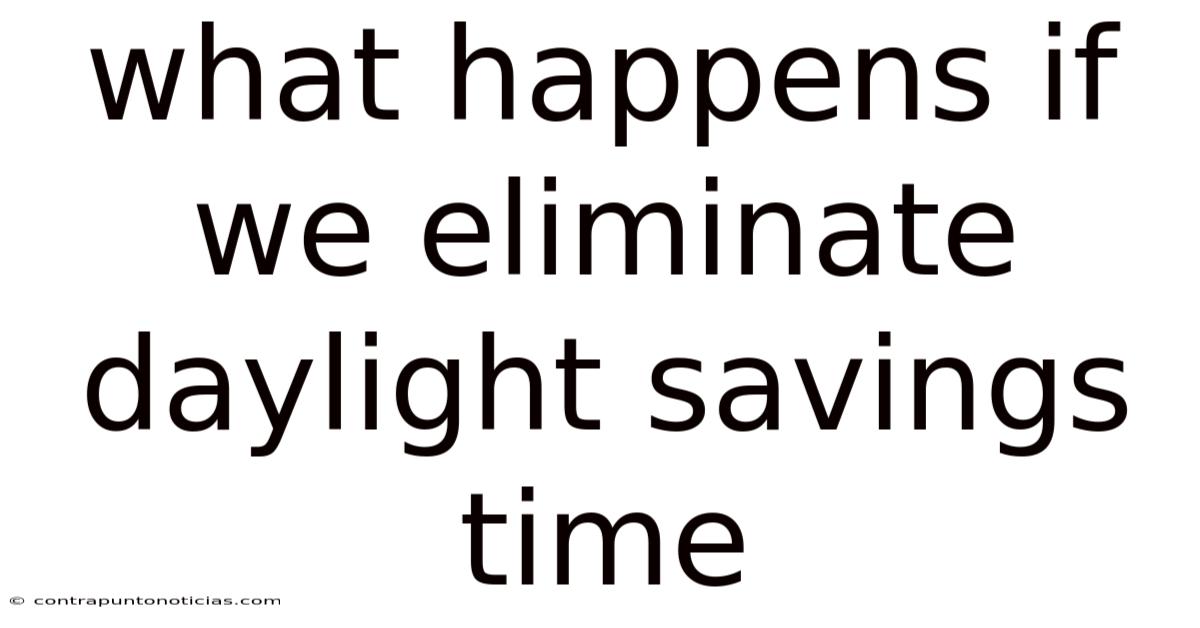 What Happens If We Eliminate Daylight Savings Time