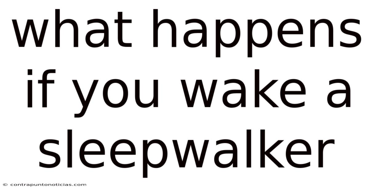 What Happens If You Wake A Sleepwalker