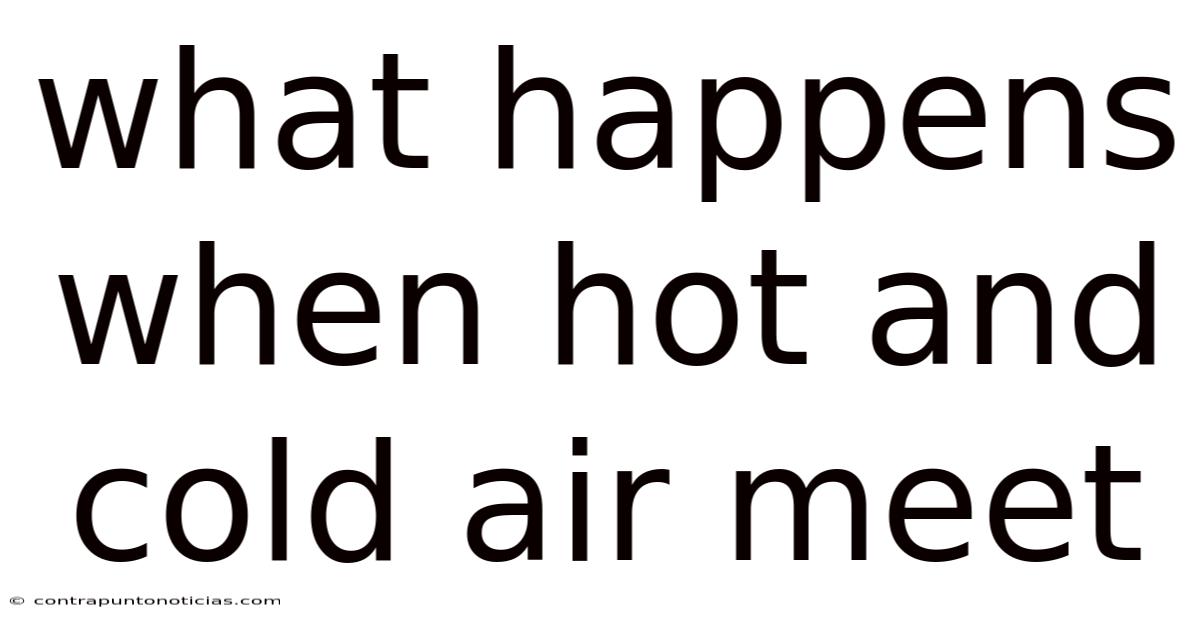 What Happens When Hot And Cold Air Meet