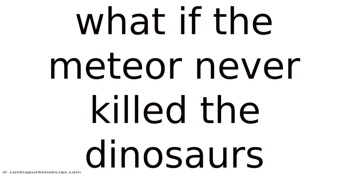 What If The Meteor Never Killed The Dinosaurs