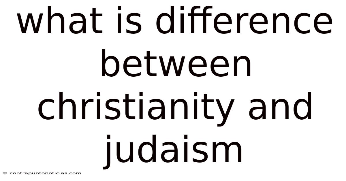 What Is Difference Between Christianity And Judaism