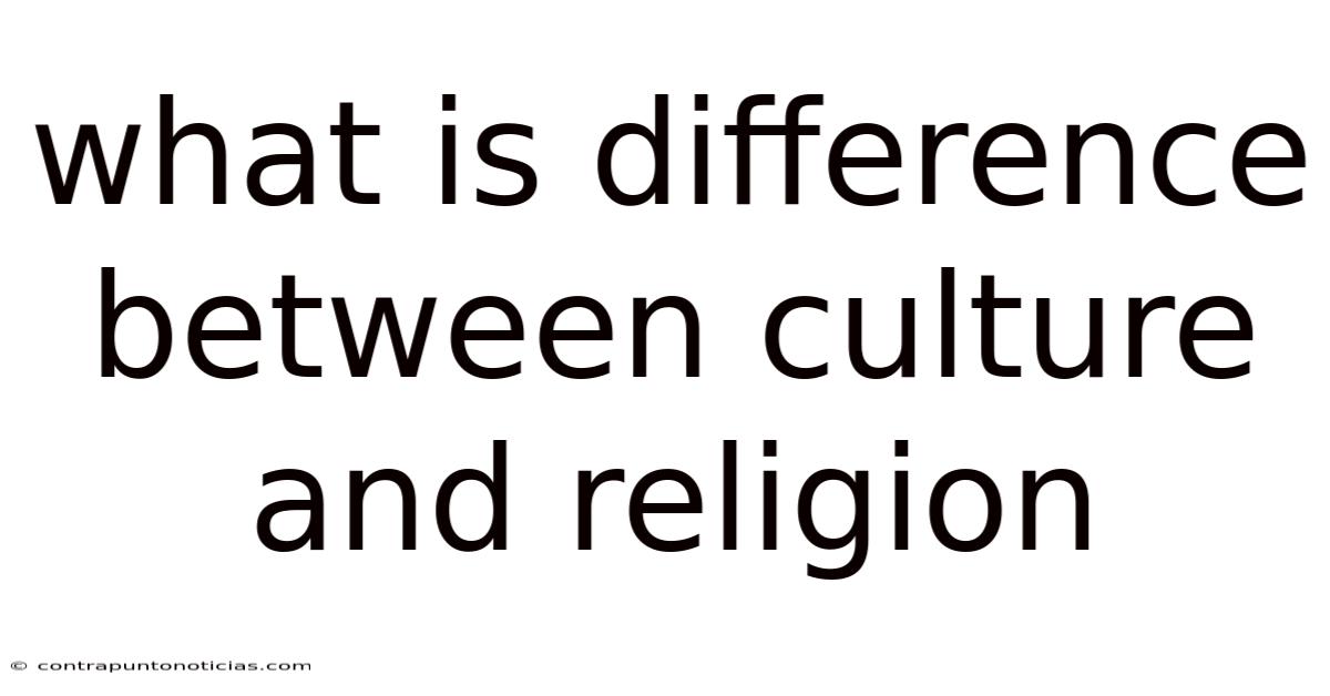 What Is Difference Between Culture And Religion