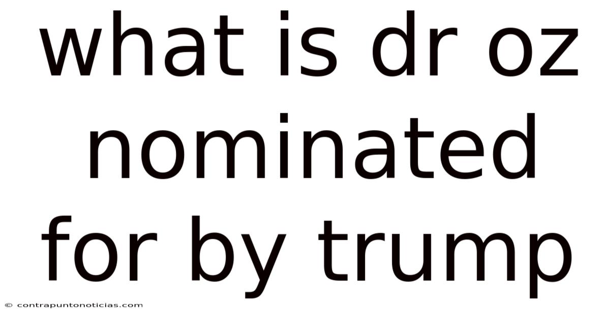What Is Dr Oz Nominated For By Trump