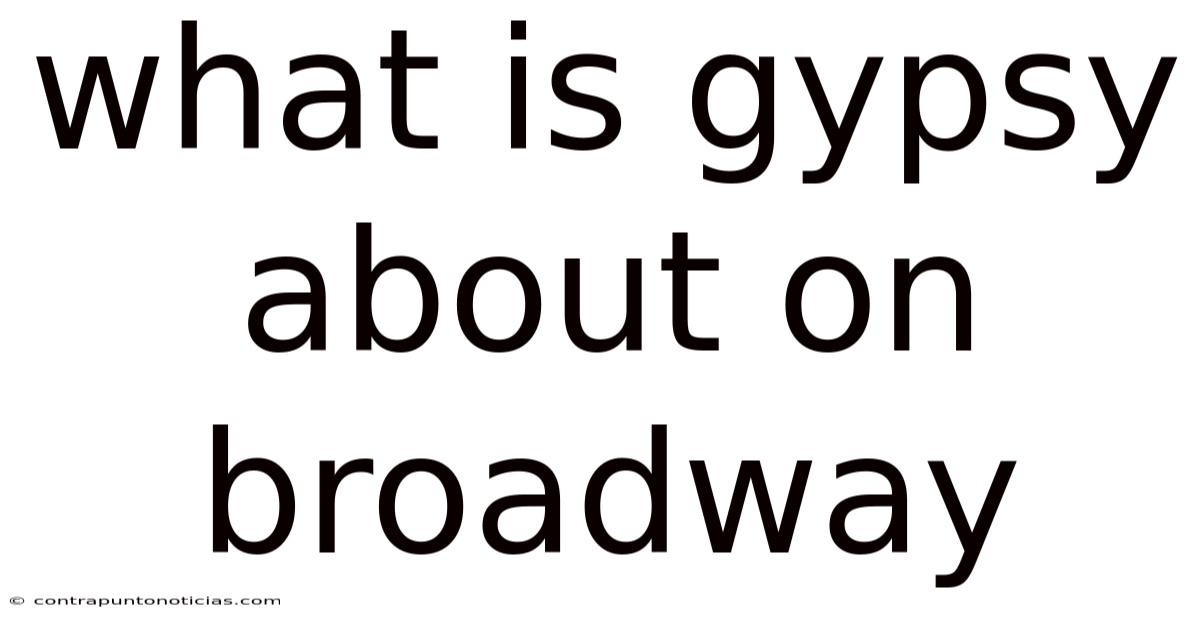 What Is Gypsy About On Broadway