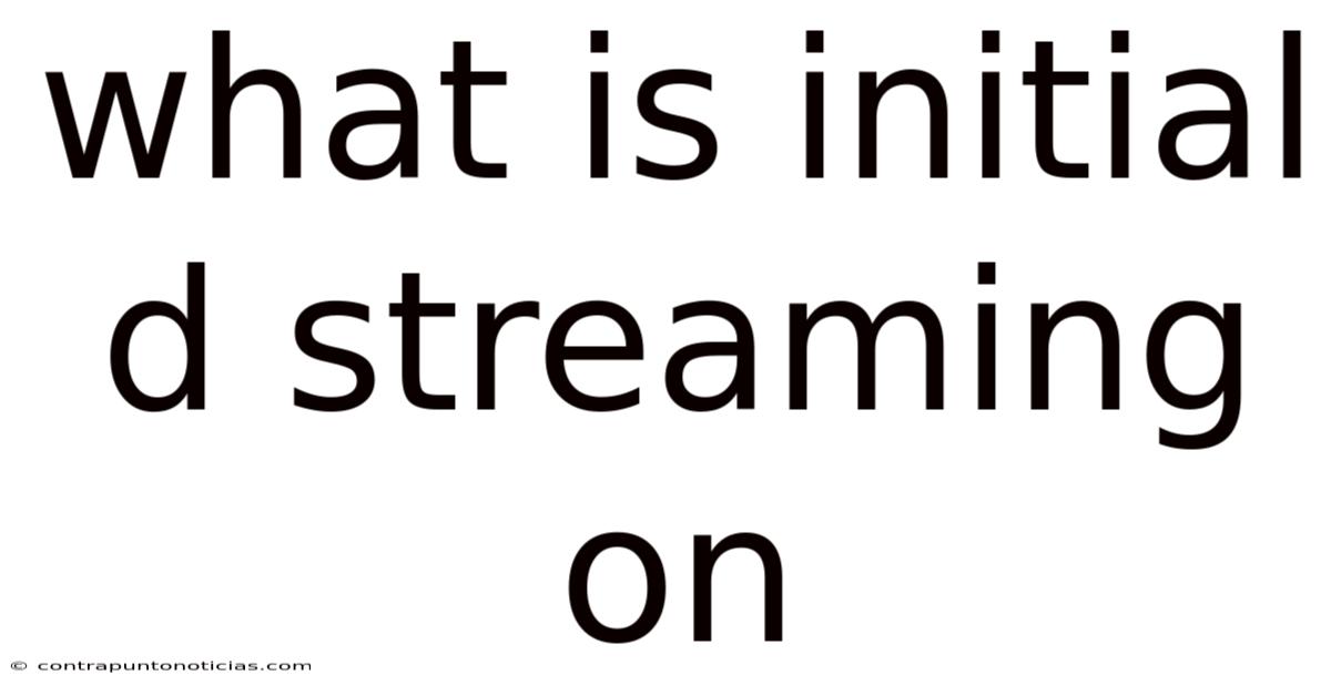 What Is Initial D Streaming On
