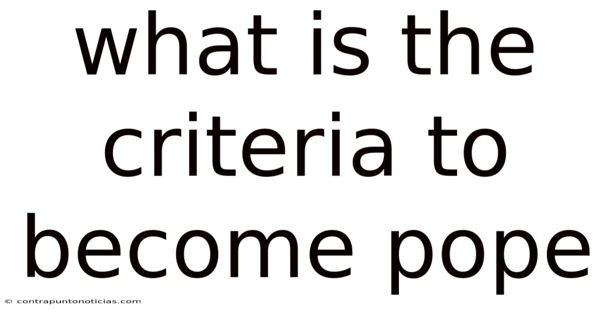 What Is The Criteria To Become Pope
