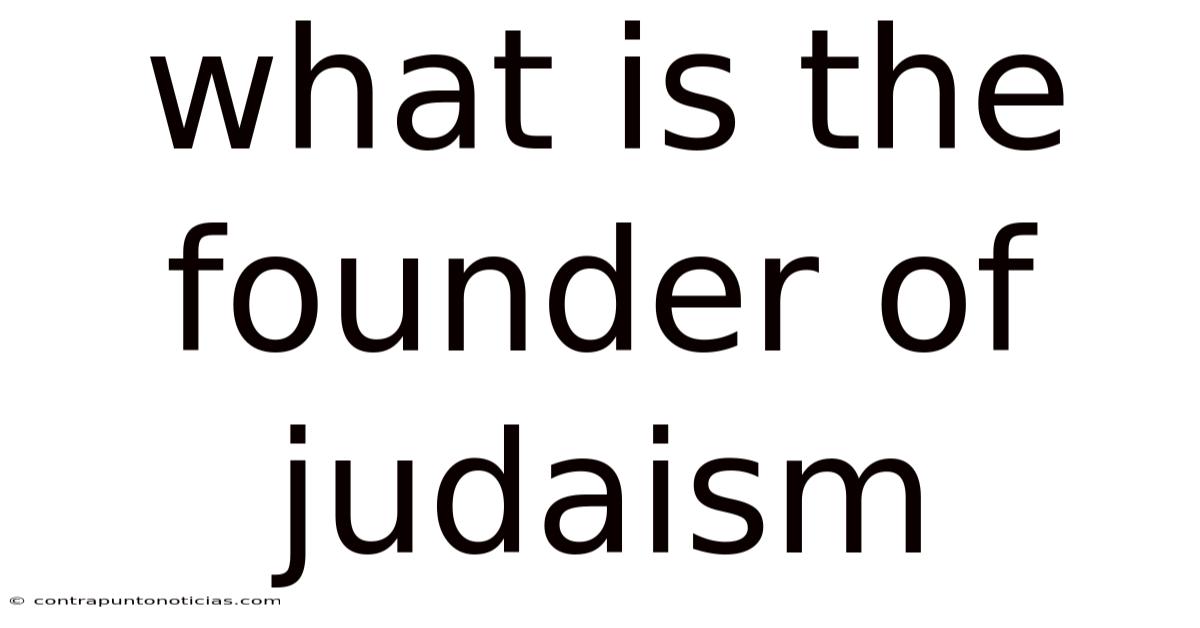 What Is The Founder Of Judaism