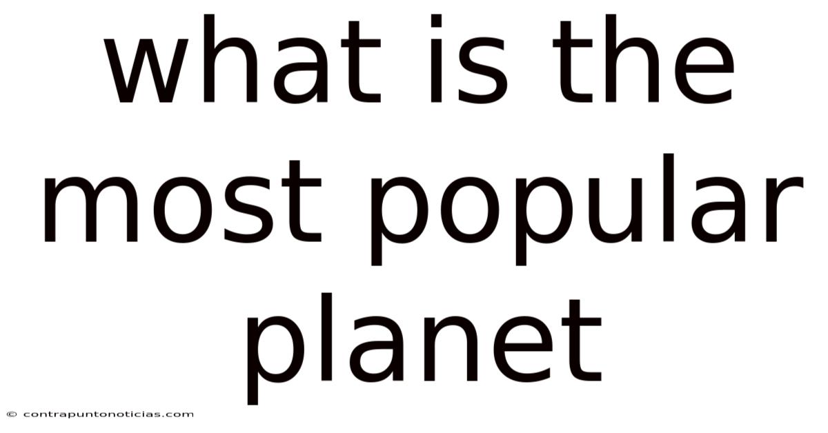 What Is The Most Popular Planet