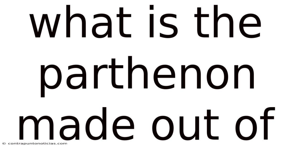 What Is The Parthenon Made Out Of