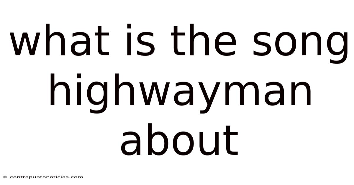 What Is The Song Highwayman About