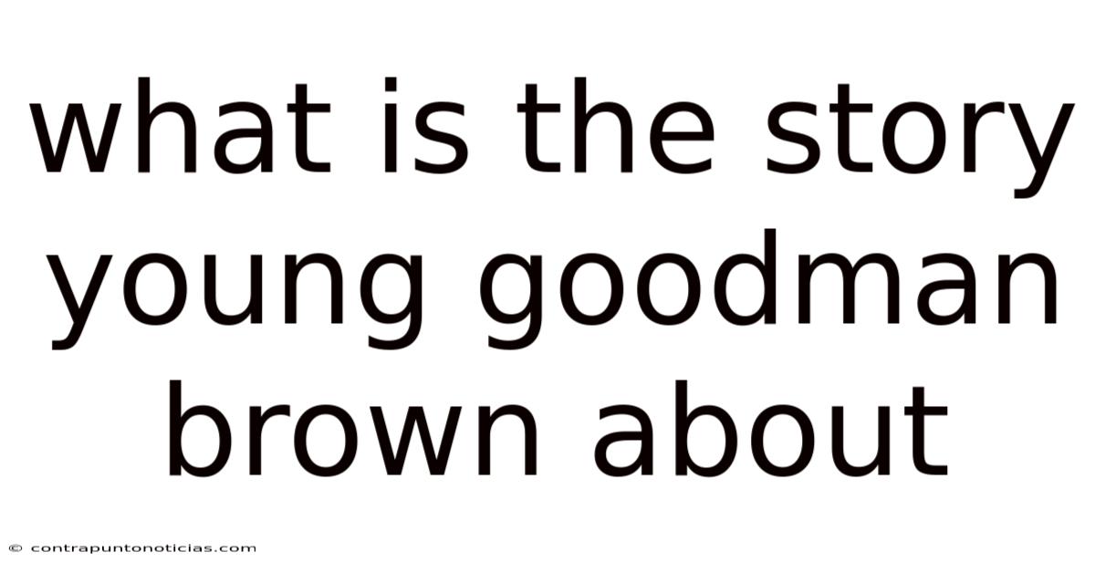 What Is The Story Young Goodman Brown About