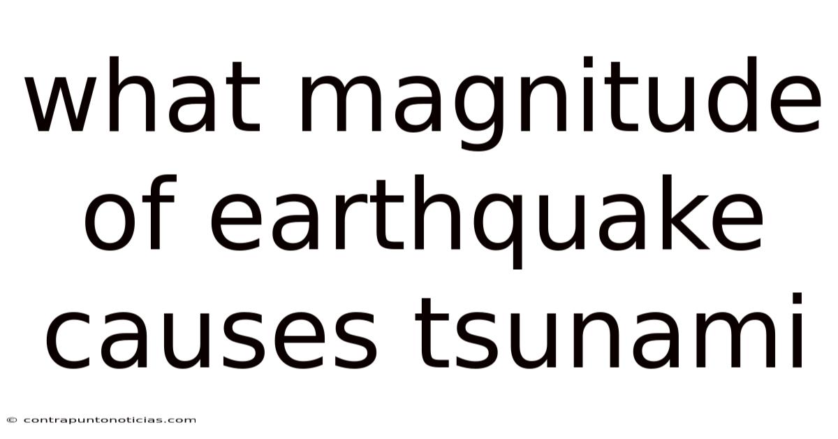 What Magnitude Of Earthquake Causes Tsunami