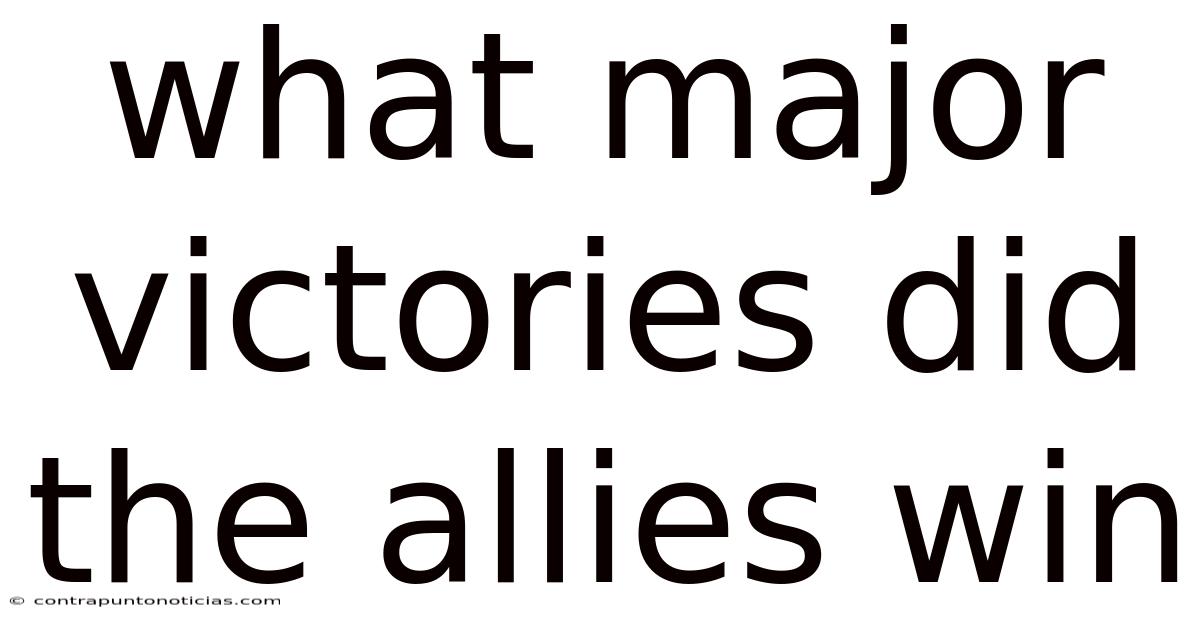 What Major Victories Did The Allies Win
