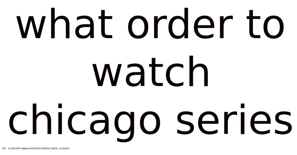 What Order To Watch Chicago Series