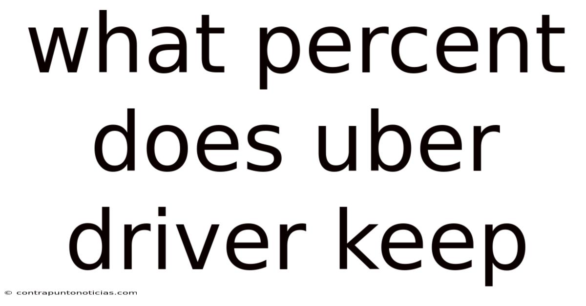 What Percent Does Uber Driver Keep