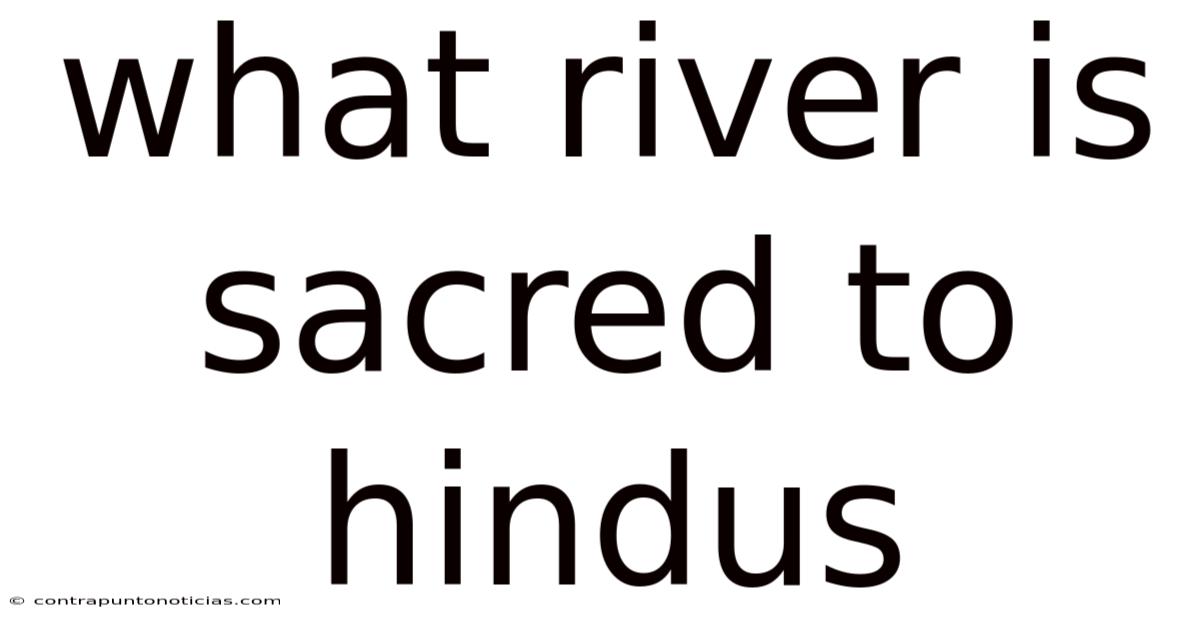 What River Is Sacred To Hindus
