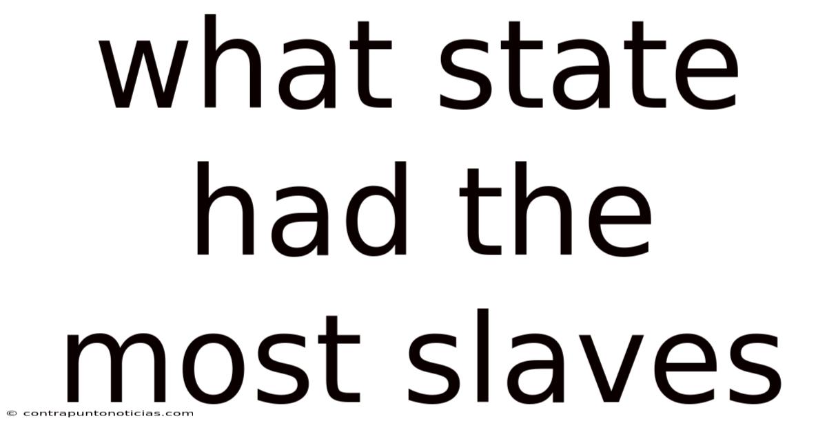 What State Had The Most Slaves