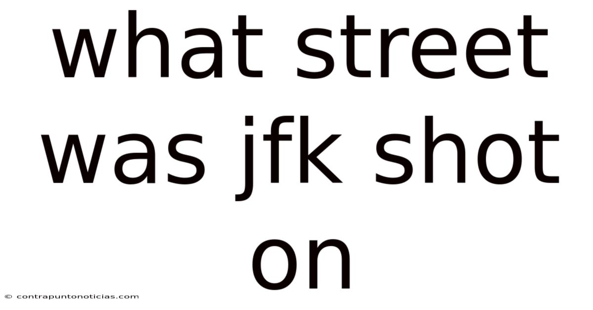 What Street Was Jfk Shot On