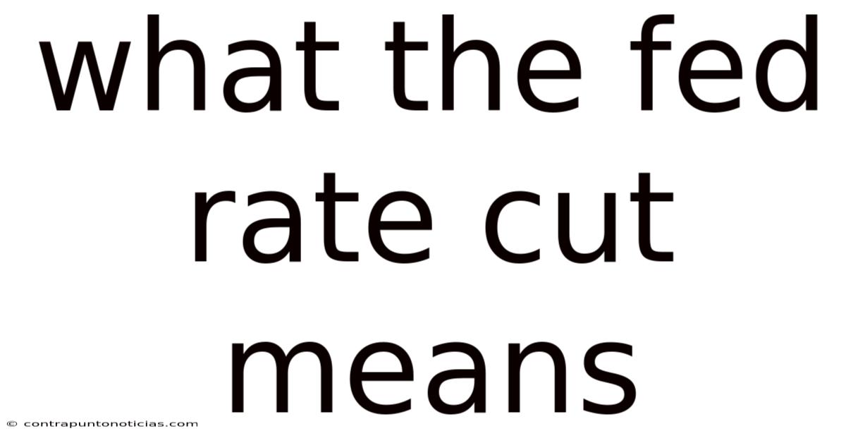 What The Fed Rate Cut Means