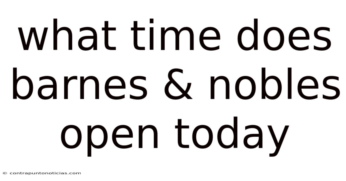 What Time Does Barnes & Nobles Open Today