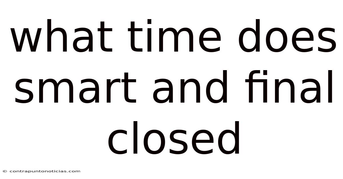 What Time Does Smart And Final Closed