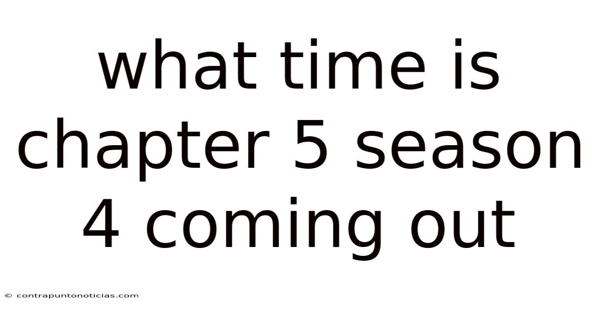 What Time Is Chapter 5 Season 4 Coming Out
