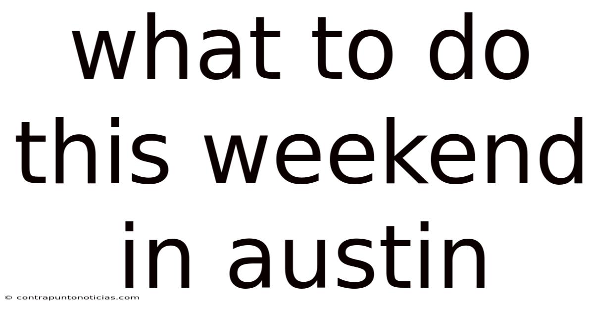 What To Do This Weekend In Austin