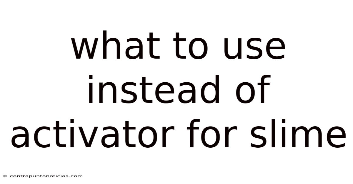 What To Use Instead Of Activator For Slime