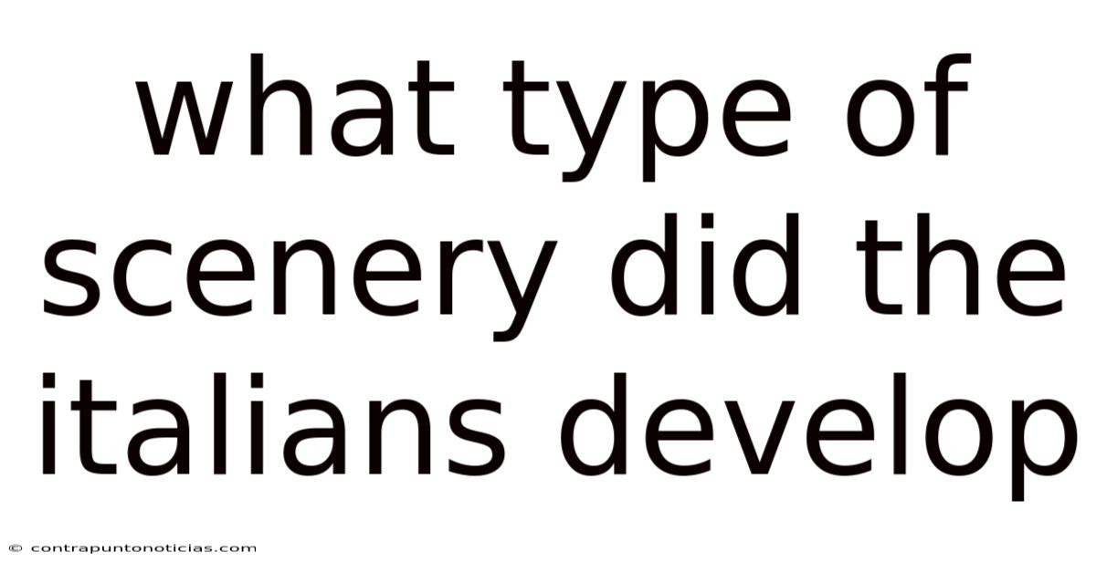 What Type Of Scenery Did The Italians Develop