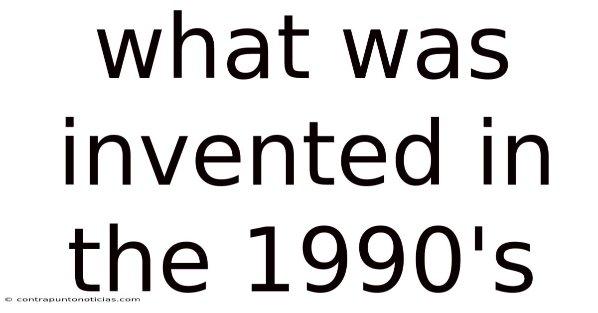 What Was Invented In The 1990's