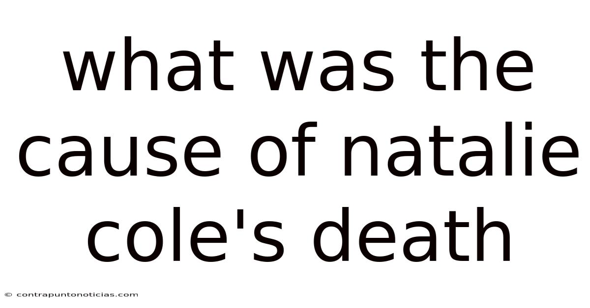 What Was The Cause Of Natalie Cole's Death