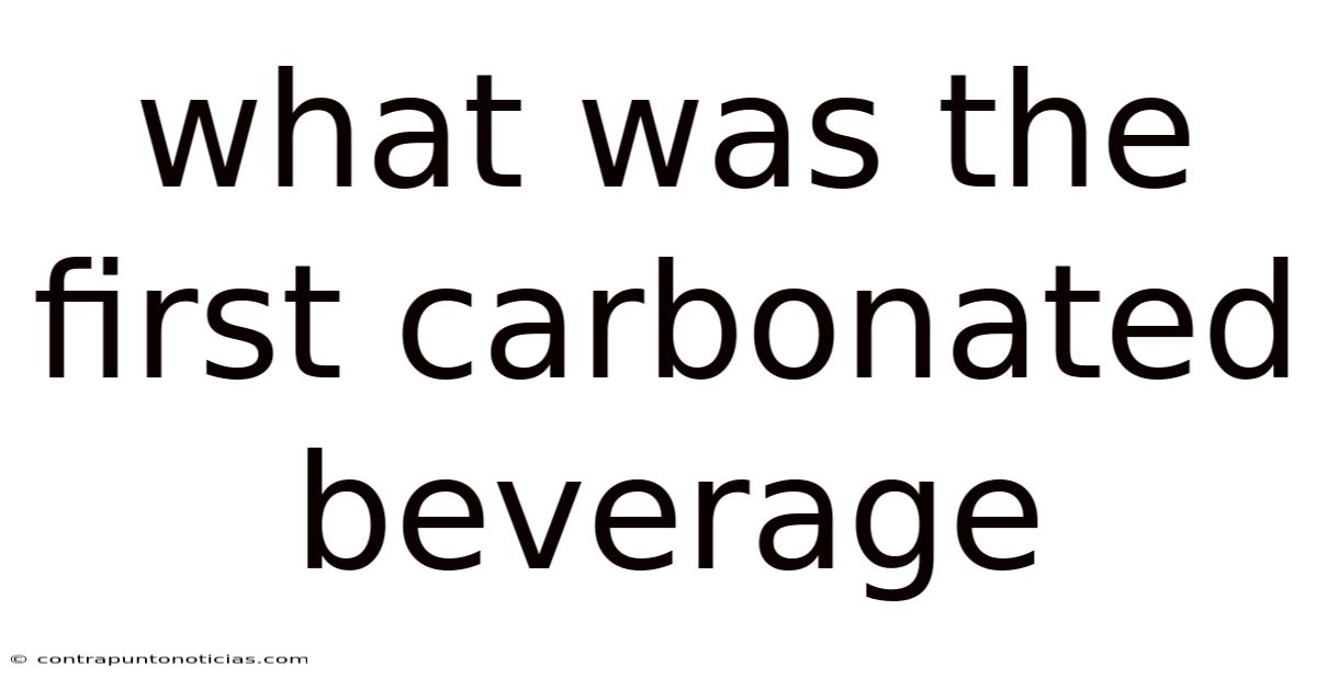 What Was The First Carbonated Beverage