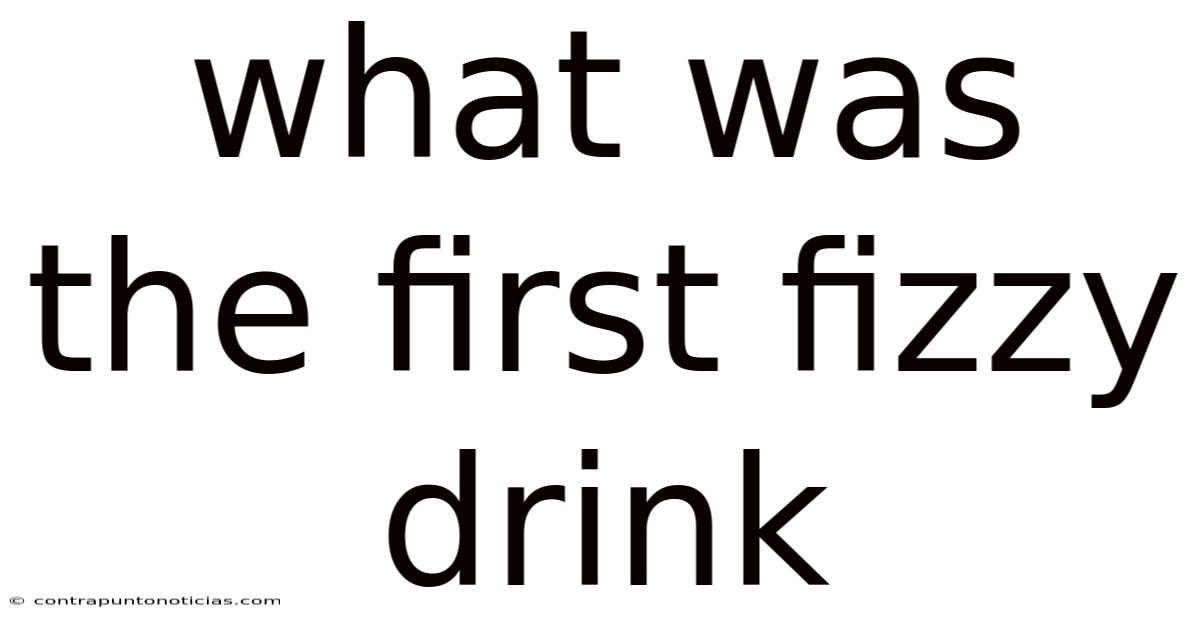 What Was The First Fizzy Drink