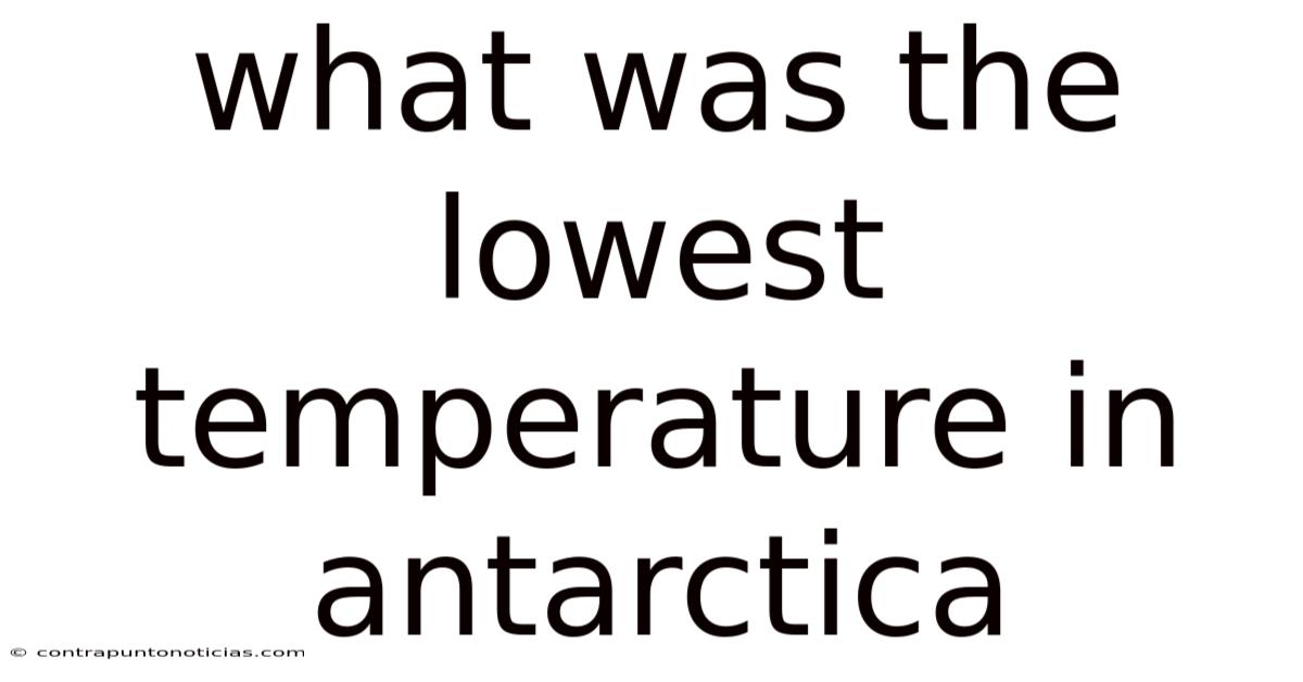 What Was The Lowest Temperature In Antarctica