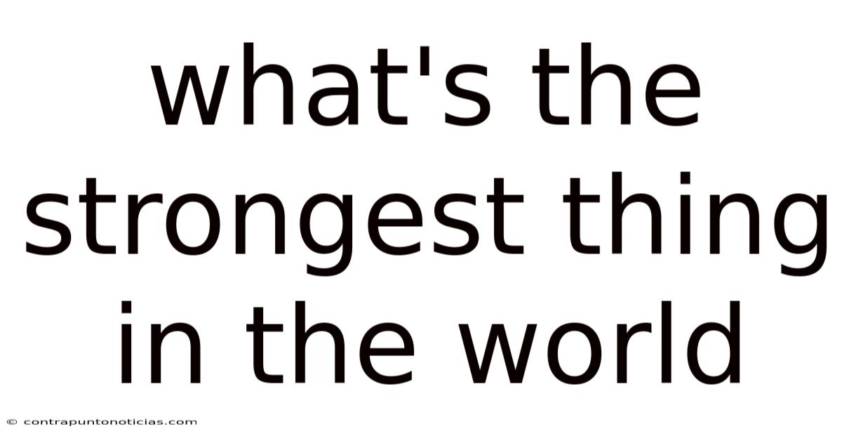 What's The Strongest Thing In The World