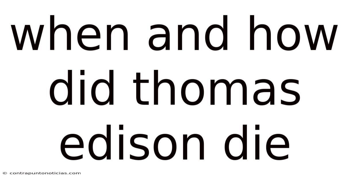 When And How Did Thomas Edison Die