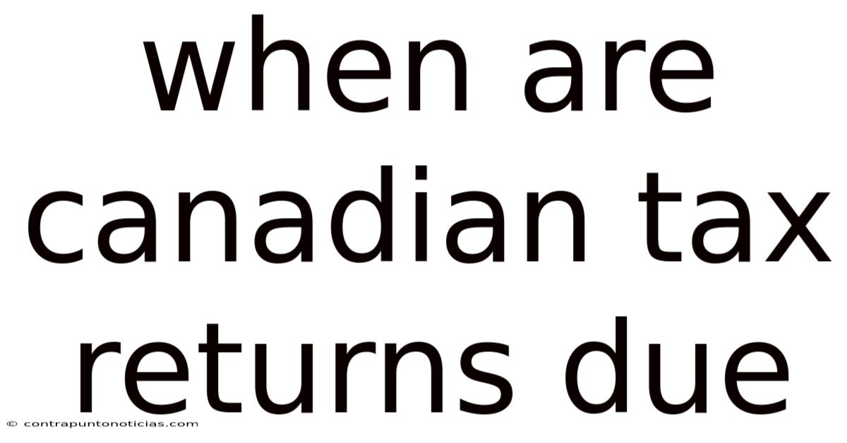 When Are Canadian Tax Returns Due