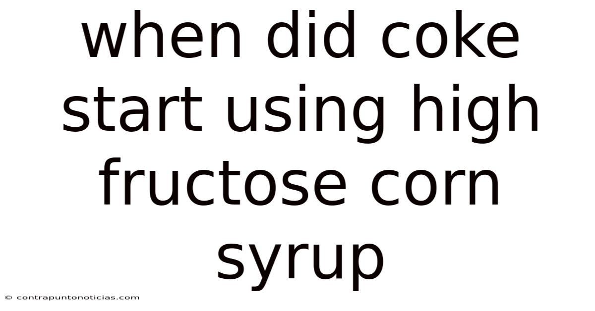 When Did Coke Start Using High Fructose Corn Syrup