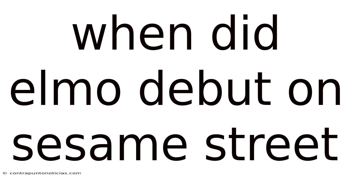 When Did Elmo Debut On Sesame Street