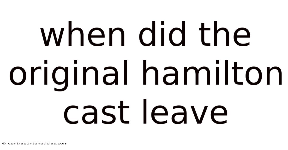 When Did The Original Hamilton Cast Leave