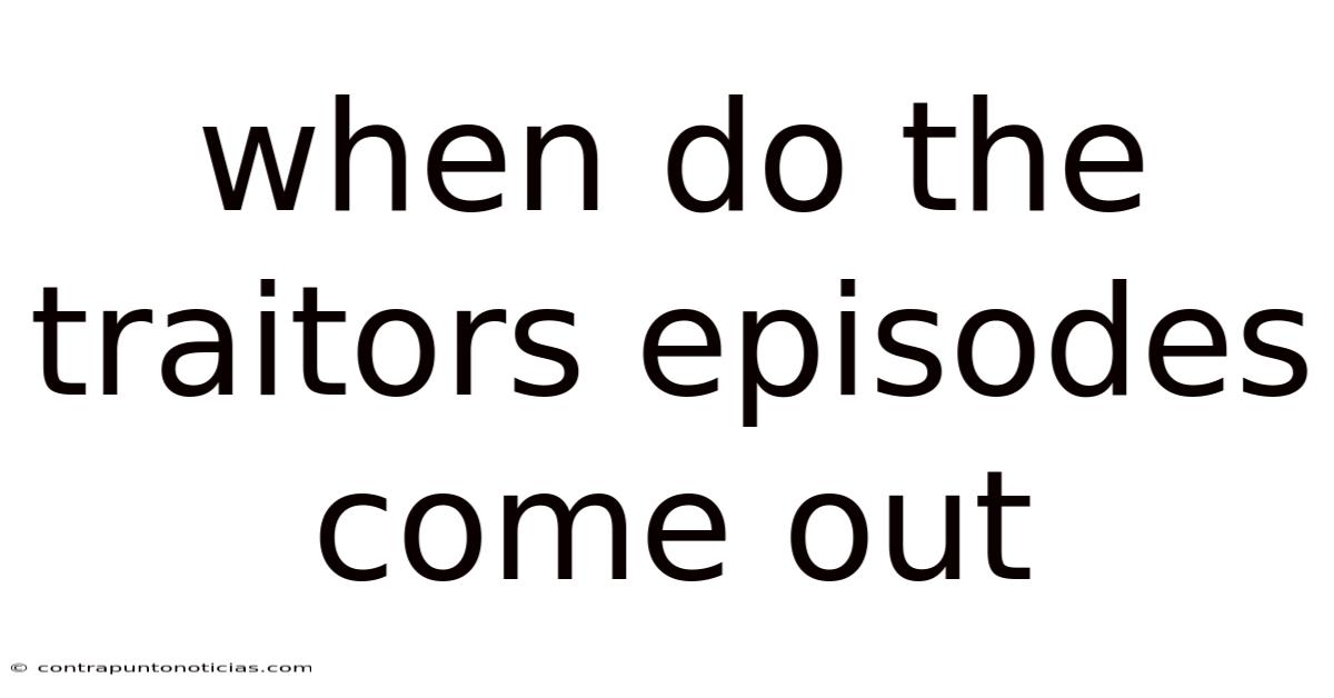 When Do The Traitors Episodes Come Out