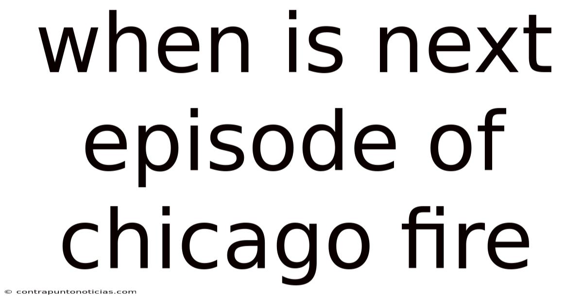 When Is Next Episode Of Chicago Fire