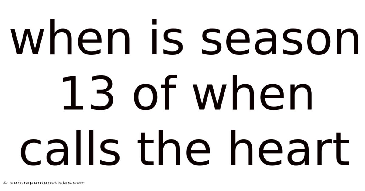 When Is Season 13 Of When Calls The Heart