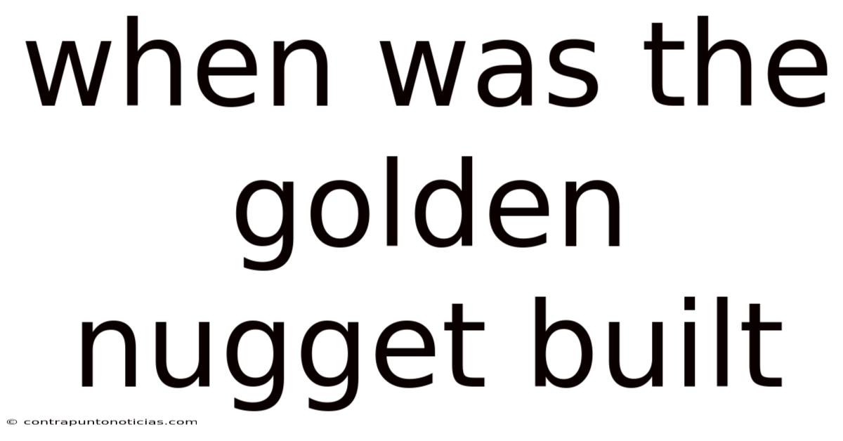 When Was The Golden Nugget Built