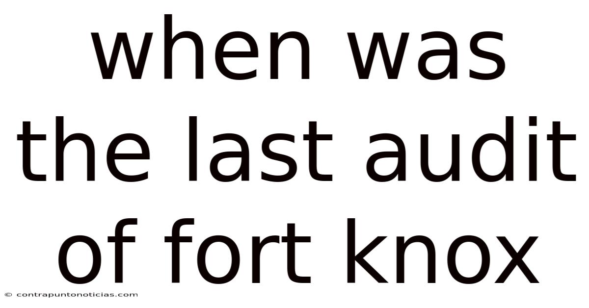 When Was The Last Audit Of Fort Knox