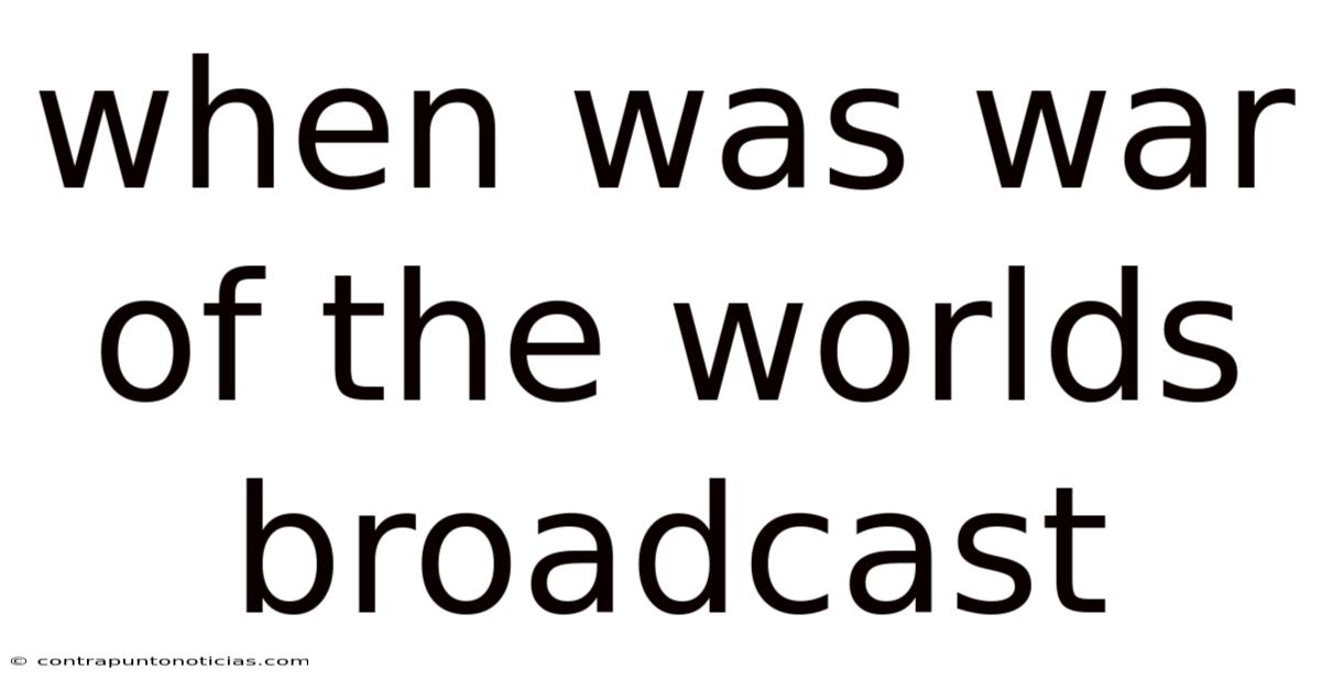When Was War Of The Worlds Broadcast