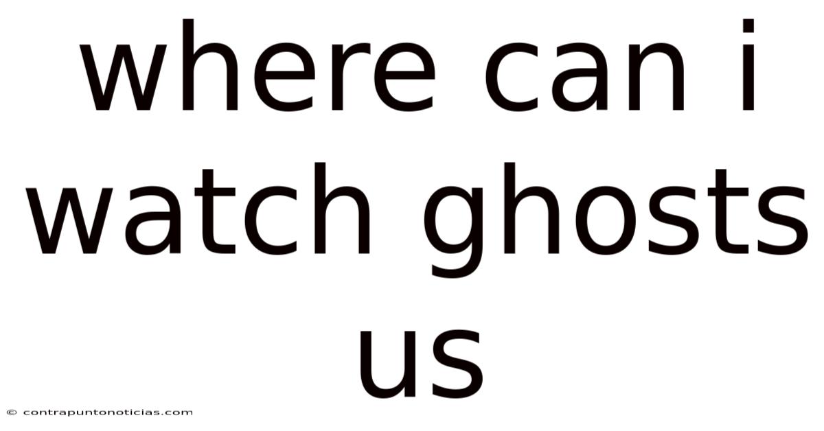 Where Can I Watch Ghosts Us