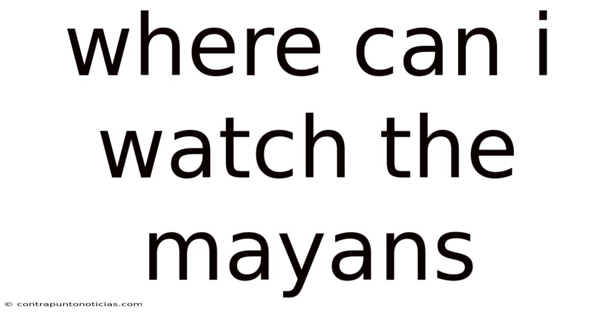 Where Can I Watch The Mayans
