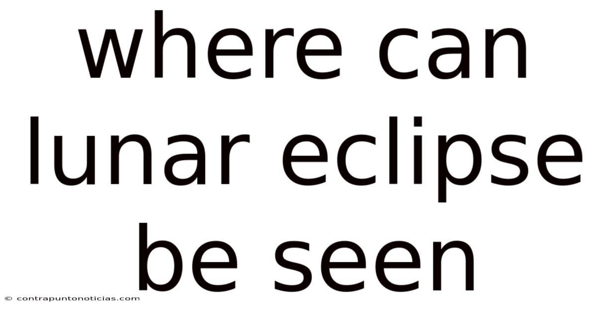 Where Can Lunar Eclipse Be Seen