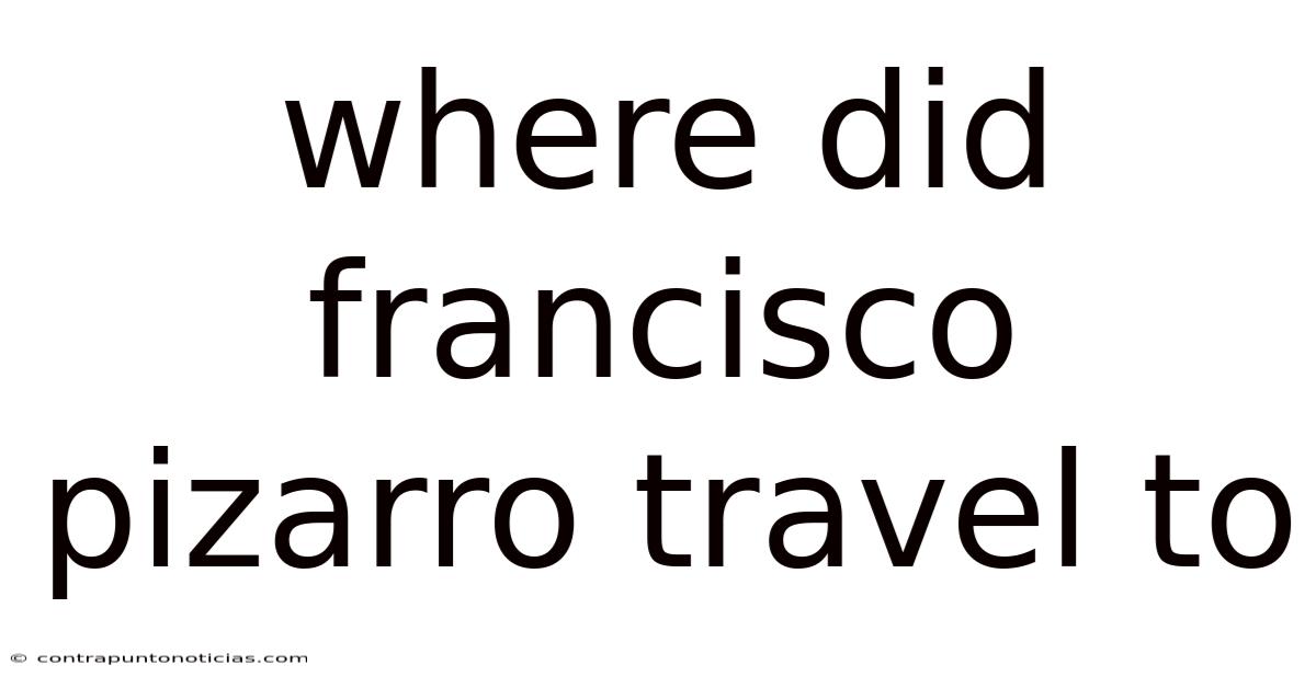 Where Did Francisco Pizarro Travel To